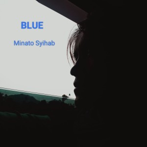 Listen to Blue song with lyrics from Minato Syihab