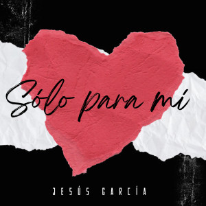 ดาวน์โหลดและฟังเพลง Sólo para Mí พร้อมเนื้อเพลงจาก Jesús García