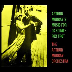 Album Arthur Murray's Music For Dancing - Fox Trot from The Arthur Murray Orchestra