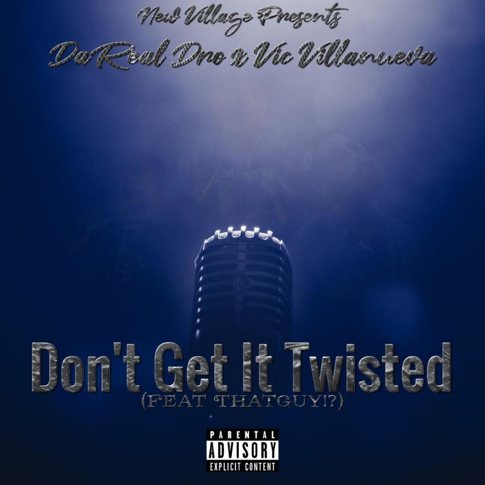 Don't Get It Twisted (feat. DaReal Dro, Vic Villanueva & ThatGuy!?) (Explicit)