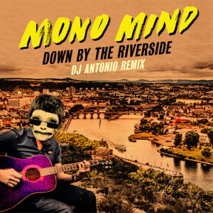 Mono Mind的專輯Down by the Riverside (DJ Antonio Remix)
