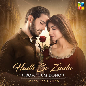 Album Hadh Se Ziada (From "Hum Dono") oleh Azaan Sami Khan