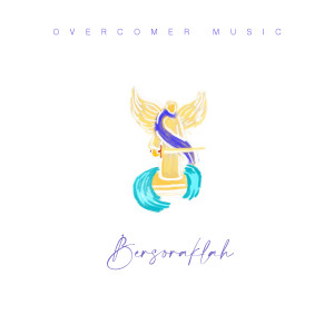 Listen to Bersoraklah! song with lyrics from Overcomer Music