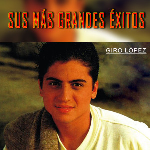 Giro Lopez的专辑Sus Más Grandes Éxitos