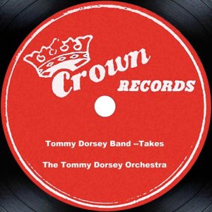 The Tommy Dorsey Orchestra的專輯Tommy Dorsey Band --Takes