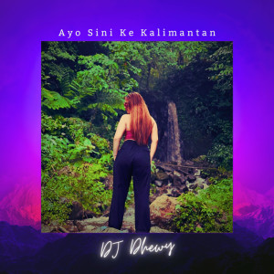DJ Dhewy的專輯Ayo Sini Ke Kalimantan