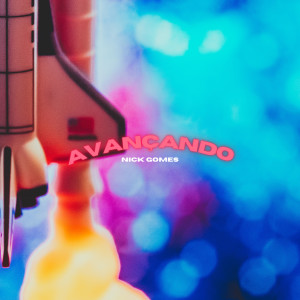 收聽Nick Gomes的Avançando歌詞歌曲