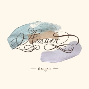 ดาวน์โหลดและฟังเพลง Answer พร้อมเนื้อเพลงจาก UMine