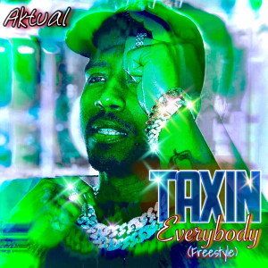 Album Taxin Everybody (Freestyle) [Explicit] from Aktual