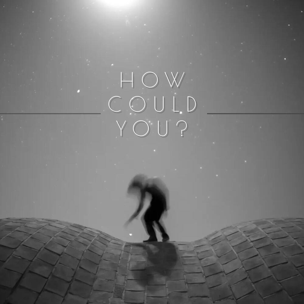 How Could You?