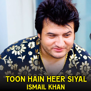 Album Toon Hain Heer Siyal from Ismail Khan