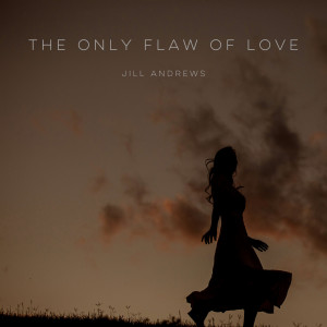 收聽Jill Andrews的The Only Flaw of Love歌詞歌曲