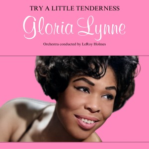 ดาวน์โหลดและฟังเพลง Try a Little Tenderness พร้อมเนื้อเพลงจาก Gloria Lynne