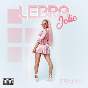 Album Brianna (Explicit) oleh Lebra Jolie