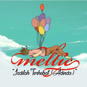 Dengarkan Jadilah Terhebat lagu dari Meltic dengan lirik