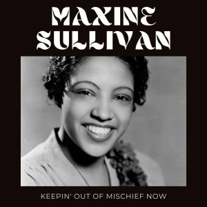 Maxine Sullivan的專輯Keepin' Out of Mischief Now