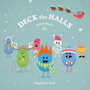 Listen to Deck the Halls (Dumb Ways to Die) song with lyrics from Tangerine Kitty