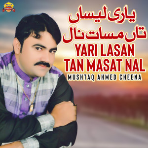 Listen to Yari Lasan Tan Masat Nal song with lyrics from Mushtaq Ahmed Cheena