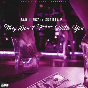 ดาวน์โหลดและฟังเพลง They Don't Fuck With You (Explicit) พร้อมเนื้อเพลงจาก Bad Lungz