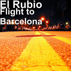 Listen to Flight to Barcelona song with lyrics from El Rubio