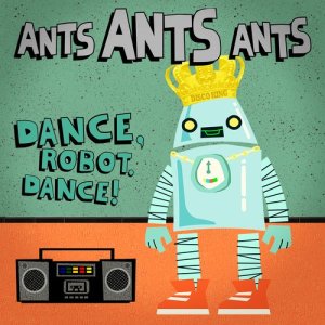 ดาวน์โหลดและฟังเพลง Dance, Robot Dance! พร้อมเนื้อเพลงจาก Ants Ants Ants
