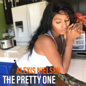 ดาวน์โหลดและฟังเพลง The Pretty One พร้อมเนื้อเพลงจาก Alexis Nielsen