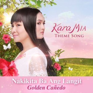 Listen to Nakikita Ba Ang Langit (Theme From "Kara Mia") song with lyrics from Golden Cañedo