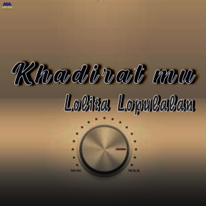 收聽Lolita Lopulalan的Khadirat'mu歌詞歌曲