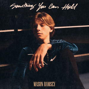 Mason Ramsey的專輯Something You Can Hold