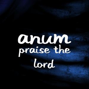 Dengarkan Praise the Lord lagu dari Anum dengan lirik