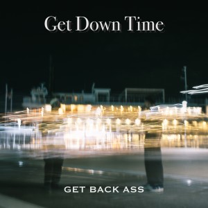 ดาวน์โหลดและฟังเพลง Get Down Time พร้อมเนื้อเพลงจาก GET BACK ASS