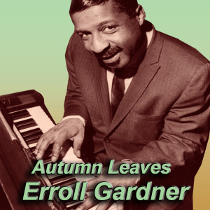 收聽Erroll Gardner的Autumn Leaves歌詞歌曲