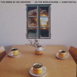 This Week in the Universe的专辑As the World Burns (feat. Substantial)