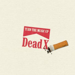 Dead X的專輯TURN THE MUSIC UP