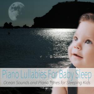 Piano Lullabies For Baby Sleep: Ocean Sounds and Piano Tunes for Sleeping Kids