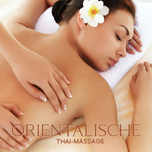 Album Orientalische Thai-Massage (Lösen Sie sich von Verspannungen mit entspannender buddhistischer Musik, Tiefenmassage in einem Thai-Spa) from Entspannende Musik Wellness