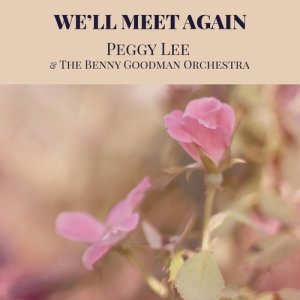 收聽Peggy Lee的We'll Meet Again歌詞歌曲
