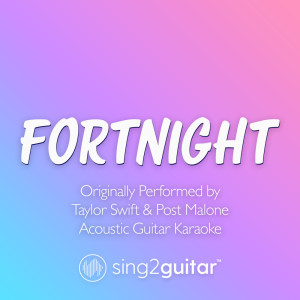 Fortnight (Originally Performed by Taylor Swift & Post Malone) (Acoustic Guitar Karaoke)