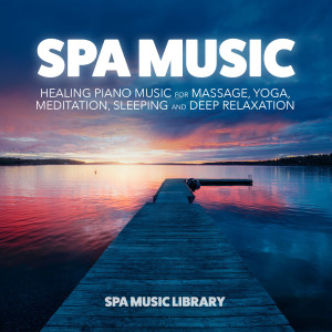Spa Music: Healing Piano Music for Massage, Yoga, Meditation, Sleeping and Deep Relaxation dari Spa Music Library