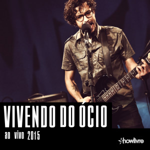 Vivendo do Ócio的專輯Vivendo do Ócio no Estúdio Showlivre, Vol. 2 (Ao Vivo)