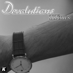 Album T TIMES from Devolutions
