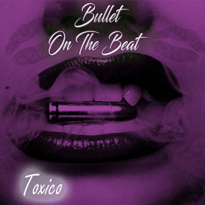 Album Toxico (Explicit) from Bullet On The Beat