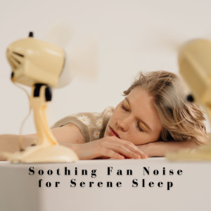 Sleep Sound Factory的专辑Soothing Fan Noise for Serene Sleep