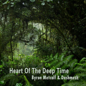 Heart of the Deep Time dari Byron Metcalf