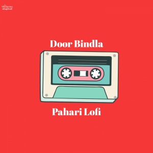 ดาวน์โหลดและฟังเพลง Door Bindla (Pahari Lofi) พร้อมเนื้อเพลงจาก Sunil Rana Hiyunri