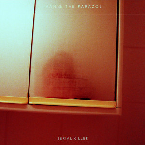 ดาวน์โหลดและฟังเพลง Serial Killer พร้อมเนื้อเพลงจาก Ivan & The Parazol