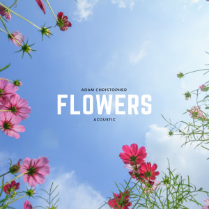 Album Flowers (Acoustic) from Adam Christopher