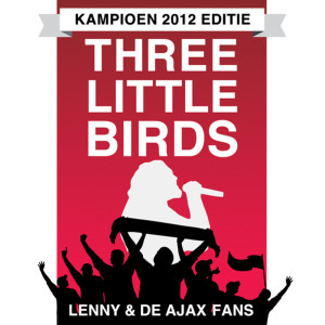 ดาวน์โหลดและฟังเพลง Three Little Birds (Kampioen 2012 Editie) พร้อมเนื้อเพลงจาก Lenny