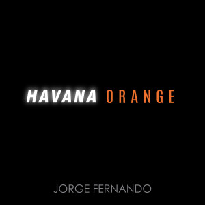 ดาวน์โหลดและฟังเพลง Havana Orange พร้อมเนื้อเพลงจาก Jorge Fernando
