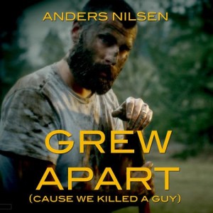 收聽Anders Nilsen的Grew Apart (Cause We Killed A Guy)歌詞歌曲
